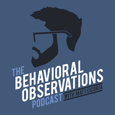 The Behavioral Observations Podcast With Matt Cicoria Podbay