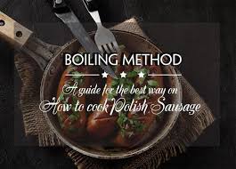 Great cooking techniques don't have to involve french. How To Cook Polish Sausage The Best Kielbasa Cooking Guide