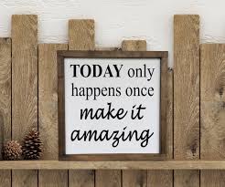 Today Only Happens Once Make It Amazing Farmhouse Sign Click Etsy Canada