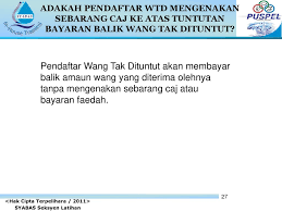 Senarai lokasi setiap negeri untuk semakan wang tak dituntut. Proses Penyerahan Dan Tuntutan Kembali Wang Tak Dituntut Wtd Ppt Download