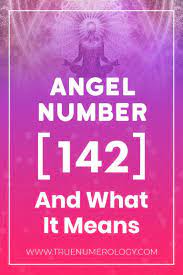 Angel Number 142 And What It Means True Numerology In 2020 Angel Number Meanings Angel Numbers Number Meanings