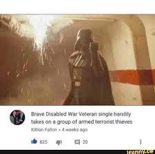 Brave Disabled War Veteran Single Handily Takes On A Group Of Armed Tenorisl Thieves Klllmn Falmn 4 Weeks Ago Ifunny Star Wars Facts Star Wars Memes Star Wars Fandom