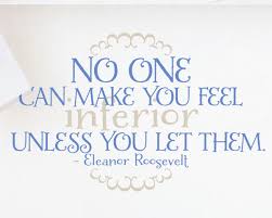 No one can make you feel inferior without your consent. No One Can Make You V1 Wall Decal