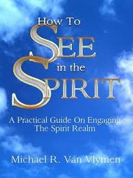 Pdf Download How To See In The Spirit By Michael R Van Vlymen Author Michael R Van Vlymen Pages Free Pdf Books Spirituality Books Books To Read Online