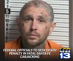 Federal officials are seeking the death penalty for a man accused of  gunning down an elderly man during a carjacking in Santa Fe READ MORE HERE 