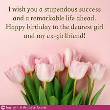 May you live happily wherever you live. Heart Touching Happy Birthday Wishes For Ex Girlfriend