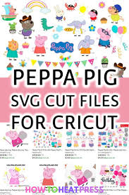 Download The Best Peppa Pig Svg Files For Cricut Cricut Projects Vinyl Heat Transfer Vinyl Projects Heat Transfer Vinyl Tutorial Cricut