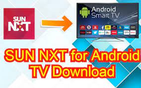 With this app, you no longer have to . Sun Nxt App For Android Smart Tv Pc Free Download Guide