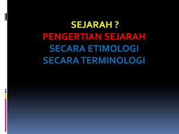 Sejarah Pengertian Sejarah Secara Etimologi Secara Terminologi Ppt Download