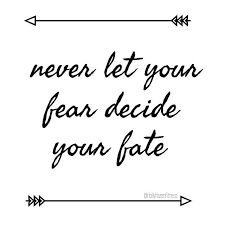 Never Let Your Fear Decide Your Fate Words Quotes Quotes Thoughts Quotes