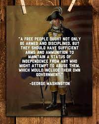 The government should deconstitutionalize the subject by repealing the embarrasing amendment. Amazon Com George Washington Quotes Wall Art Right To Bear Arms 8 X 10 Wall Print Art Ready To Frame Home Decor Office Lodge Garage Decor General George Washington Military Pose 2nd Amendment Rights Handmade