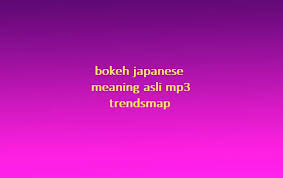 Video bokeh full 2018 mp3 youtube gratis #4. Bokeh Japanese Meaning Asli Mp3 Trendsmap