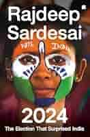 2024: The Election that Surprised India: Rajdeep Sardesai: 9789362135292:  Amazon.com: Books