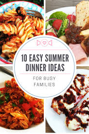 10 Easy Summer Dinner Ideas Easy Summer Dinners Summer Recipes Dinner Summer Dinner