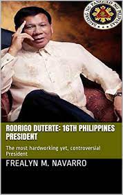 Check spelling or type a new query. Amazon Com Rodrigo Duterte 16th Philippines President The Most Hardworking Yet Controversial President Ebook Navarro Frealyn M Kindle Store