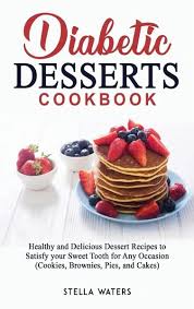 Allow to sit undisturbed for 5 minutes; Diabetic Desserts Cookbook Healthy And Delicious Dessert Recipes To Satisfy Von Stella Waters Englisches Buch Bucher De