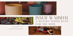 Inner Warmth: A Mantra Sound Bath for the Soul