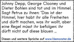 Dieter f lange, deiter f lange, lange deiter. Johnny Depp George Clooney Und Dieter Bohlen Sind Tot Und Im Himmel Sagt Petrus Zu Ihnen Das Ist Der Himmel Hier Ha Tolle Spruche Und Zitate Auf Www Likemonster De