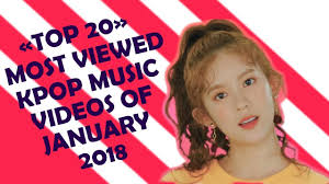 top 20 most viewed kpop music videos of january 2018 monthly charts