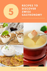 those of us who love food love swiss gastronomy notably because of their cheese and chocolate based recipes like in canada climate food italian food list swiss recipes