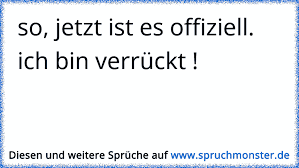 So Jetzt Ist Es Offiziell Ich Bin Verrückt Spruchmonsterde