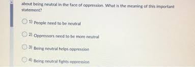 Перевод контекст being neutral c английский на русский от reverso context: Solved About Being Neutral In The Face Of Oppression Wha Chegg Com
