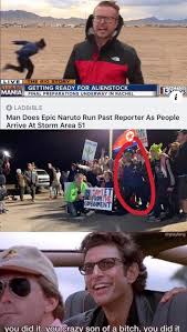The Area 51 Raid Is Officially Underway But Sadly We Have Not Seen Them Aliens Yet 28 Photos Thechive In 2020 Naruto Run Funny Naruto Memes Funny Weather