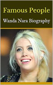 Amazon.com: Famous People: Wanda Nara Biography eBook : Harvey: Kindle Store