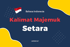 Kalimat majemuk jenis ini seperti namanya isinya dapat menggabungkan beberapa jenis kalimat majemuk seperti: Kalimat Majemuk Setara Dan Contoh Penggunaannya Check It Out