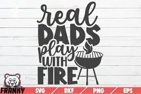 Real Dads Play With Fire Svg Printable Cut File 1243585 Cut Files Design Bundles