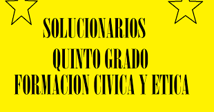 Cómo soy y cómo quiero llegar a ser. Solucionario Formacion Civica Y Etica Quinto Grado Material Educativo Primaria