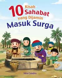 Abu bakar ash shiddiq, umar bin khatab, ustman bin affan, ali bin abi thalib, thalhah. Kisah 10 Sahabat Yang Dijamin Masuk Surga By Nita Candra