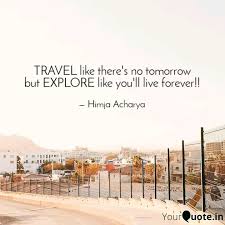 Life quote live life quote no tomorrow quote tomorrow quote. Travel Like There S No To Quotes Writings By Himja Yourquote