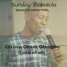 Stream Oluwa Ohun Gbogbo by sunday babalola
