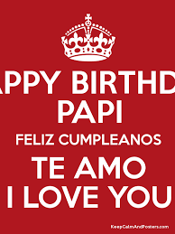 Happy Birthday Letter To Dad In Spanish Happy Birthday Papi Feliz Cumpleanos Te Amo I Love You Keep Calm And Posters Generator Maker For Free Keepcalmandp Happy Birthday Dad Happy Birthday Happy