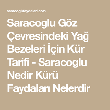 Saracoglu Goz Cevresindeki Yag Bezeleri Icin Kur Tarifi Saracoglu Nedir Kuru Faydalari Nelerdir Yag Gozler Aloe