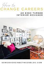 How To Change Careers And Start Your Own Business Learn From Former Ad Exec Turned Interior Designer Entrepreneur Interior Design Career Career Change Design