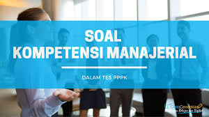 Latihan soal pppk kompetensi manajerial ini berbentuk pilihan ganda dan dilengkapi kunci jawabannya. Soal Kompetensi Manajerial Ciptacendekia Com