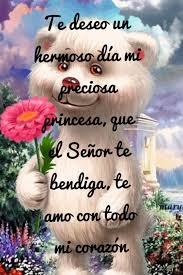 Te Deseo Un Hermoso Dia Mi Preciosa Princesa Que El Senor Te Bendiga Te Amo Con Todo Mi Corazon You And I Beloved Love Of My Life