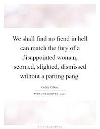 We Shall Find No Fiend In Hell Can Match The Fury Of A Picture Quotes