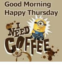 Good Morning Happy Thursday Need Coffee Dank Meme On Me Me 50+ funny thursday meme compilation 2020 edition: good morning happy thursday need coffee