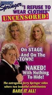 Jerry Springer: I Refuse to Wear Clothes - Uncensored! (Video 1998) - IMDb