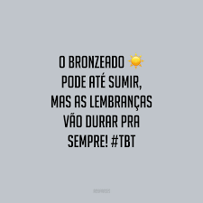 60 Frases De Tbt Para Recordar Momentos Nas Redes Sociais