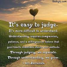 Are People Being Too Quick To Judge And Take Action On Others Rather Than Taking The Time To Understand And Lo People Quotes Wisdom Quotes Inspirational Quotes