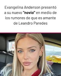 🔥 Evangelina Anderson presentó a su nuevo "novio" en medio de los rumores  de que es amante de Leandro Paredes
