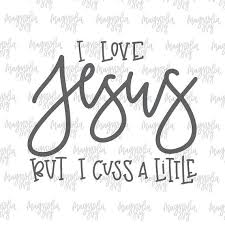 Cuss A Little Svg I Love Jesus Svg I Love Jesus But I Cuss A Etsy In 2020 Hand Lettered Svg My Love Christian Svg Files