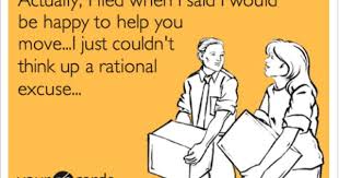 Actually I Lied When I Said I Would Be Happy To Help You Move I Just Couldn T Think Up A Rational Excuse Funny Quotes Someecards Ecards Funny