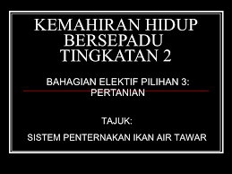 (minimal 2 orang dalam anggota keluarga).3. Kemahiran Hidup Bersepadu Tingkatan 2 Sistem Penternakan Ikan Air Taw