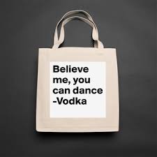 Free returns 100% satisfaction guarantee fast shipping Believe Me You Can Dance Vodka Museum Quality Poster 16x16in By Taliutha Boldomatic Shop