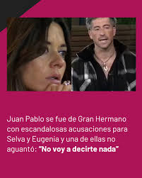 https://ow.ly/swKG50WaHM6 Juan Pablo se fue de Gran Hermano con  escandalosas acusaciones para Selva y Eugenia y una de ellas no aguantó:  “No voy a decirte nada”